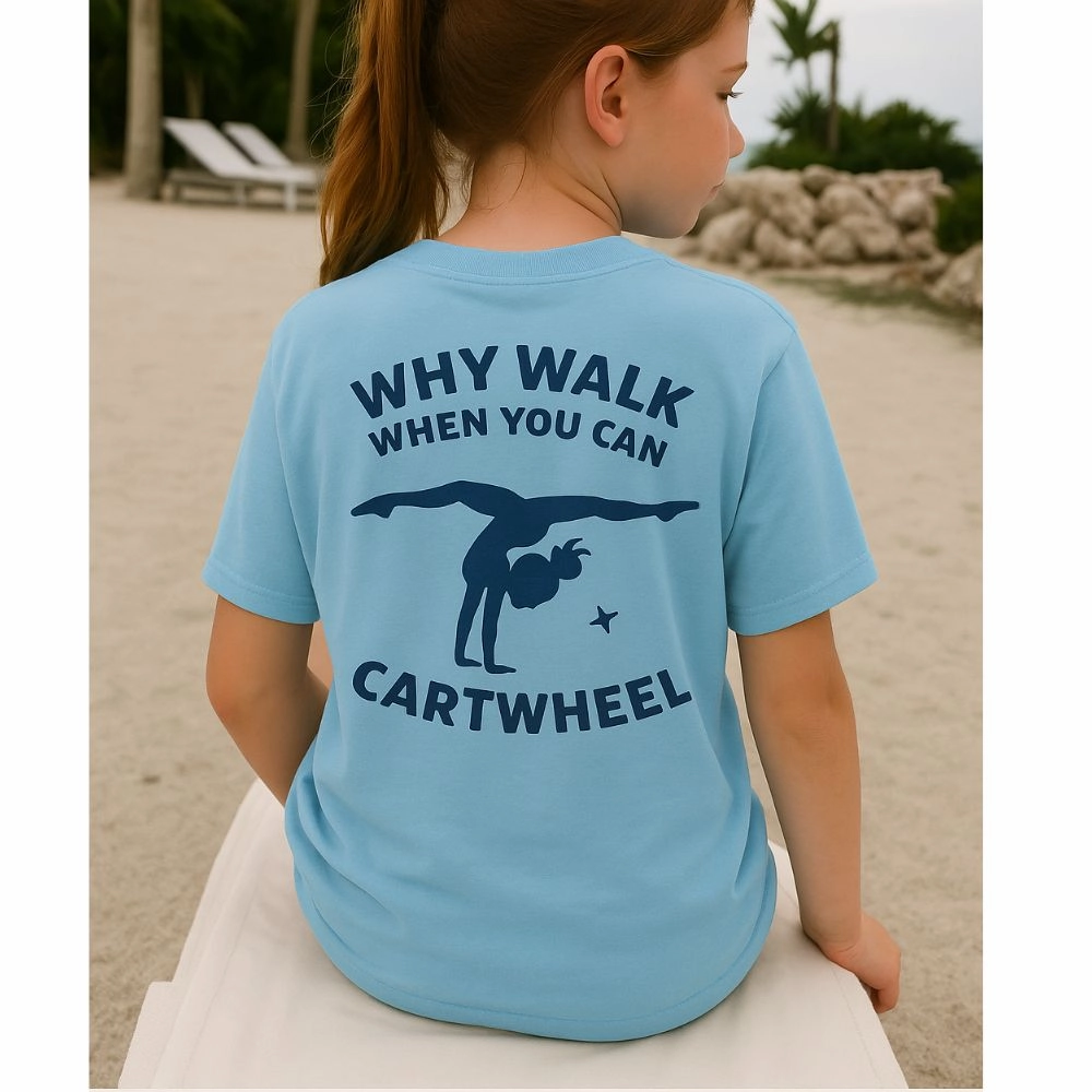 Why Walk When You Can Cartwheel T-Shirt